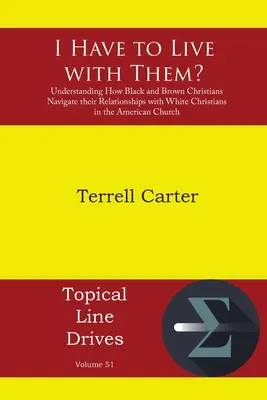Musím s nimi žiť?: Pochopiť, ako čierni a hnedí kresťania riešia svoje vzťahy s bielymi kresťanmi v americkej cirkvi. - I Have to Live with Them?: Understanding How Black and Brown Christians Navigate their Relationships with White Christians in the American Church