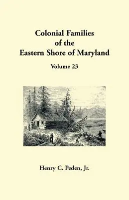 Koloniálne rodiny východného pobrežia Marylandu, zväzok 23 - Colonial Families of the Eastern Shore of Maryland, Volume 23