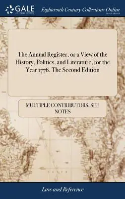 Výročný register, alebo pohľad na dejiny, politiku a literatúru za rok 1776. Druhé vydanie - The Annual Register, or a View of the History, Politics, and Literature, for the Year 1776. The Second Edition