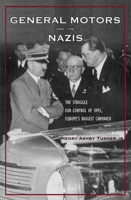 General Motors a nacisti: Vydavateľstvo Motors Motors: Nacisti: Boj o kontrolu nad Opelom, najväčším výrobcom automobilov v Európe - General Motors and the Nazis: The Struggle for Control of Opel, Europe's Biggest Carmaker