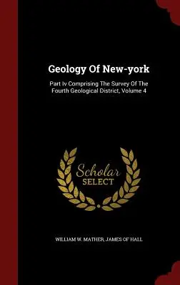 Geológia New Yorku: časť Iv obsahujúca prieskum štvrtého geologického okresu, zväzok 4 - Geology Of New-york: Part Iv Comprising The Survey Of The Fourth Geological District, Volume 4