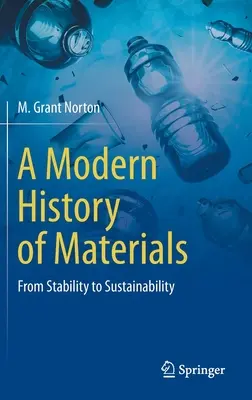 Moderné dejiny materiálov: Od stability k udržateľnosti - A Modern History of Materials: From Stability to Sustainability