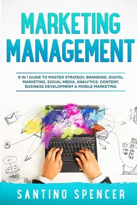 Marketingový manažment: Sprievodca 8 v 1, ktorý vám pomôže zvládnuť stratégiu, budovanie značky, digitálny marketing, sociálne médiá, analýzu, obsah, rozvoj podnikania a - Marketing Management: 8 in 1 Guide to Master Strategy, Branding, Digital Marketing, Social Media, Analytics, Content, Business Development &