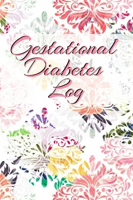 Denník tehotenskej cukrovky: Prenosný denník diabetickej glukózy 6 x 9 palcov s dennými záznamami o krvnom cukre a poznámkami - Gestational Diabetes Log: Diabetic Glucose Portable 6in x 9in Blood Sugar Logbook With Daily Blood Sugar Records Tracker & Notes