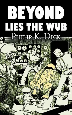 Beyond Lies the Wub by Philip K. Dick, Science fiction, Fantasy - Beyond Lies the Wub by Philip K. Dick, Science Fiction, Fantasy