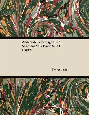 Annes de Plerinage II - partitúra pre sólový klavír S.161 (1849) - Annes de Plerinage II - A Score for Solo Piano S.161 (1849)