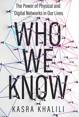 Koho poznáme: Sila fyzických a digitálnych sietí v našom živote - Who We Know: The Power of Physical and Digital Networks in Our Lives