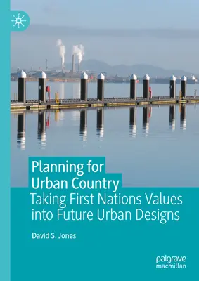 Plánovanie pre mestskú krajinu: Hodnoty prvých národov v budúcich mestských návrhoch - Planning for Urban Country: Taking First Nations Values Into Future Urban Designs