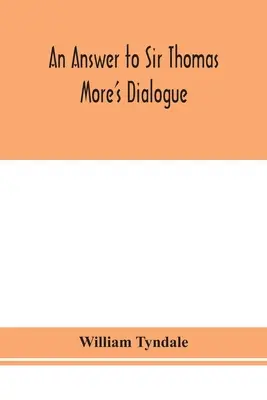 Odpoveď na dialóg sira Thomasa Mora, Večera Pánova podľa pravého významu Jána VI. a 1. Kor. XI. a Testament Wm. Tracyho exponovaný - An answer to Sir Thomas More's Dialogue, The supper of the Lord, after the true meaning of John VI. and 1 Cor. XI., and Wm. Tracy's Testament expounde