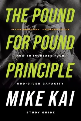 Princíp libry za libru: Ako zvýšiť svoju schopnosť danú Bohom - študijná príručka - The Pound for Pound Principle: How to Increase Your God-Given Capacity - Study Guide