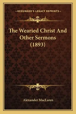 Unavený Kristus a iné kázne (1893) - The Wearied Christ And Other Sermons (1893)