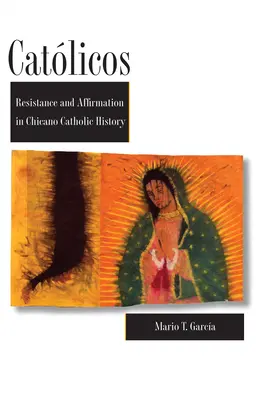 Katolíci: Odpor a afirmácia v dejinách chicánskych katolíkov - Catlicos: Resistance and Affirmation in Chicano Catholic History