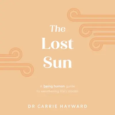 Stratené slnko: Byť človekom: Príručka na prekonanie životných búrok - The Lost Sun: A Being Human Guide to Weathering Life's Storms