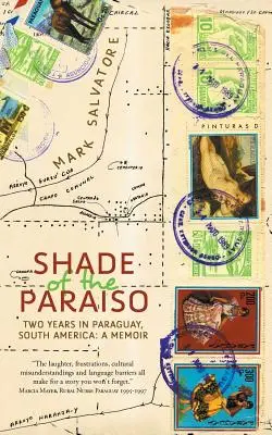 Odtieň Paraiso: Dva roky v Paraguaji v Južnej Amerike: A Memoir (Spomienky): 2 roky v Paraguaji: 2 roky v Paraguaji: Spomienky - Shade of the Paraiso: Two Years in Paraguay, South America: A Memoir