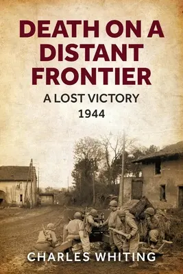 Smrť na vzdialenej hranici: Stratené víťazstvo, 1944 - Death on a Distant Frontier: A Lost Victory, 1944