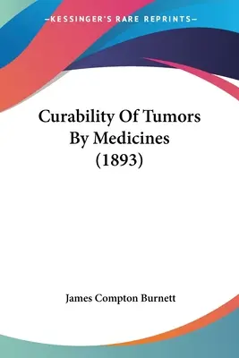 Liečiteľnosť nádorov liekmi (1893) - Curability Of Tumors By Medicines (1893)