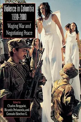 Násilie v Kolumbii v rokoch 1990 - 2000: Vojna a vyjednávanie o mieri - Violence in Colombia, 1990-2000: Waging War and Negotiating Peace