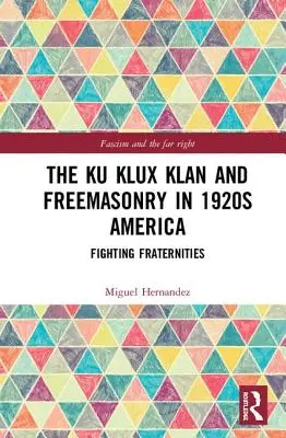 Ku Klux Klan a slobodomurárstvo v Amerike 20. rokov 20. storočia: Boj proti bratstvám - The Ku Klux Klan and Freemasonry in 1920s America: Fighting Fraternities
