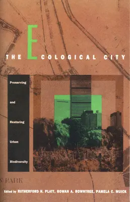 Ekologické mesto: Zachovanie a obnova mestskej biodiverzity - The Ecological City: Preserving and Restoring Urban Biodiversity