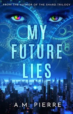 Moja budúcnosť leží: (YA Sci Fi román o cestovaní v čase) - My Future Lies: (A YA Sci Fi Time Travel Novel)