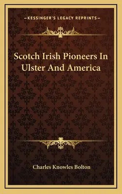 Škótski írski priekopníci v Ulsteri a Amerike - Scotch Irish Pioneers In Ulster And America