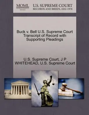 Buck V. Bell Najvyšší súd USA Prepis záznamu s podpornými dokumentmi - Buck V. Bell U.S. Supreme Court Transcript of Record with Supporting Pleadings