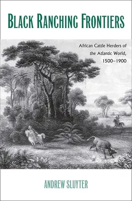Hranice černošského rančerstva: Africkí pastieri dobytka v atlantickom svete, 1500-1900 - Black Ranching Frontiers: African Cattle Herders of the Atlantic World, 1500-1900