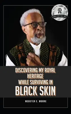 Objavovanie môjho kráľovského dedičstva pri prežívaní v čiernej koži - Discovering My Royal Heritage While Surviving in Black Skin