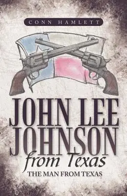 John Lee Johnson z Texasu: John Lee Johnson: Muž z Texasu - John Lee Johnson from Texas: The Man from Texas
