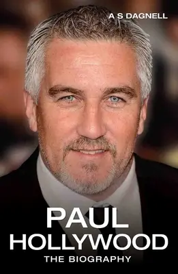 Paul Hollywood - životopis - Paul Hollywood - The Biography