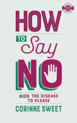 Ako povedať nie: Nakopnite chorobu, aby ste sa zapáčili - How To Say No: Kick the disease to please
