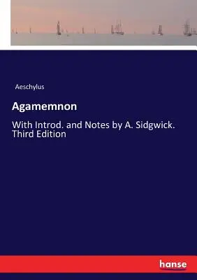 Agamemnón: Sidgwick. Tretie vydanie - Agamemnon: With Introd. and Notes by A. Sidgwick. Third Edition