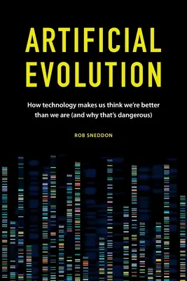 Umelá evolúcia: Ako nás technológia núti myslieť si, že sme lepší, než sme (a prečo je to nebezpečné) - Artificial Evolution: How technology makes us think we're better than we are (and why that's dangerous)