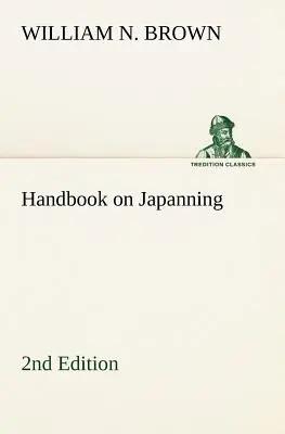 Príručka o japonskom zdobení: 2. vydanie pre železo, cín, drevo atď. S oddielmi o pokovovaní a galvanizovaní - Handbook on Japanning: 2nd Edition For Ironware, Tinware, Wood, Etc. With Sections on Tinplating and Galvanizing
