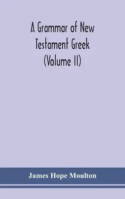 Gramatika novozákonnej gréčtiny (II. diel) - A grammar of New Testament Greek (Volume II)