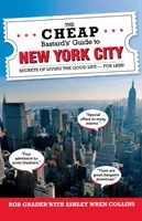 Sprievodca lacného bastarda po New Yorku: Tajomstvá dobrého života - za menej peňazí! - The Cheap Bastard's Guide to New York City: Secrets of Living the Good Life - For Less!