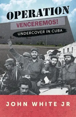 Operácia Venceremos: Venceroser: Tajná operácia na Kube - Operation Venceremos: Undercover in Cuba