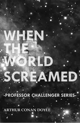 Keď svet kričal (Séria Profesor Challenger) - When the World Screamed (Professor Challenger Series)