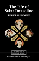 Život svätého Doucelina, begínca z Provence: Preklad z okcitánčiny s úvodom, poznámkami a interpretačnou esejou - The Life of Saint Douceline, a Beguine of Provence: Translated from the Occitan with Introduction, Notes and Interpretive Essay