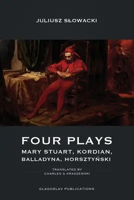 Štyri hry: Mary Stuart, Kordian, Balladyna, Horsztyński - Four Plays: Mary Stuart, Kordian, Balladyna, Horsztyński