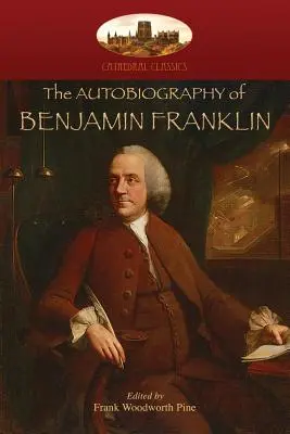 Autobiografia Benjamina Franklina: Edited by Frank Woodworth Pine, with notes and appendix. (Aziloth Books) - The Autobiography of Benjamin Franklin: Edited by Frank Woodworth Pine, with notes and appendix. (Aziloth Books)