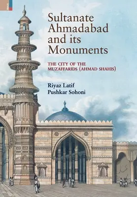Sultanát Ahmadábád a jeho pamiatky: Ahmad Šahí: mesto Muzaffaridov (Ahmad Šahí): Mesto Muzaffaridov (Ahmad Šahí) - Sultanate Ahmadabad and its Monuments: The City of the Muzaffarids (Ahmad Shahis): The City of the Muzaffarids (Ahmad Shahis)