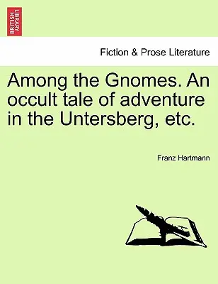 Medzi škriatkami. okultný príbeh o dobrodružstve v Untersbergu atď. - Among the Gnomes. an Occult Tale of Adventure in the Untersberg, Etc.