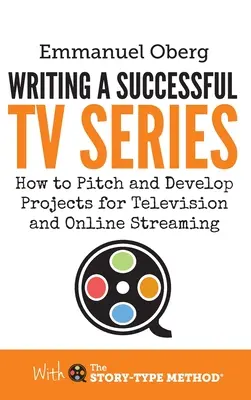 Písanie úspešného televízneho seriálu: Ako navrhovať a rozvíjať projekty pre televíziu a online vysielanie - Writing a Successful TV Series: How to Pitch and Develop Projects for Television and Online Streaming