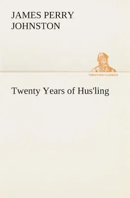 Dvadsať rokov Hus'lingu (Johnston J. P. (James Perry)) - Twenty Years of Hus'ling (Johnston J. P. (James Perry))