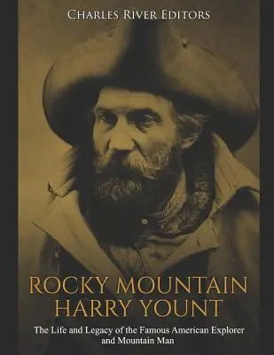 Skalisté hory Harry Yount: Život a odkaz slávneho amerického cestovateľa a horala - Rocky Mountain Harry Yount: The Life and Legacy of the Famous American Explorer and Mountain Man
