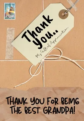 Ďakujem, že si najlepší dedko! Môj darček vďaky: Plnofarebná darčeková kniha s otázkami 6,61 x 9,61 palca - Thank You For Being The Best Grandpa!: My Gift Of Appreciation: Full Color Gift Book Prompted Questions 6.61 x 9.61 inch