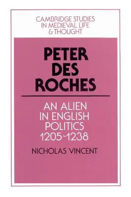 Peter Des Roches: Cudzinec v anglickej politike, 1205-1238 - Peter Des Roches: An Alien in English Politics, 1205-1238