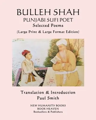BULLEH SHAH PUNJABI SUFI POET Vybrané básne: (Veľké tlačené a veľkoformátové vydanie) - BULLEH SHAH PUNJABI SUFI POET Selected Poems: (Large Print & Large Format Edition)