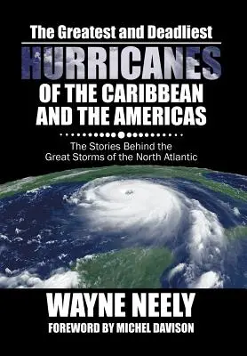 Najväčšie a najničivejšie hurikány Karibiku a Ameriky: a najmohutnejšie búrky v Karibiku a Severnom Atlantiku: Príbehy veľkých búrok severného Atlantiku - The Greatest and Deadliest Hurricanes of the Caribbean and the Americas: The Stories Behind the Great Storms of the North Atlantic